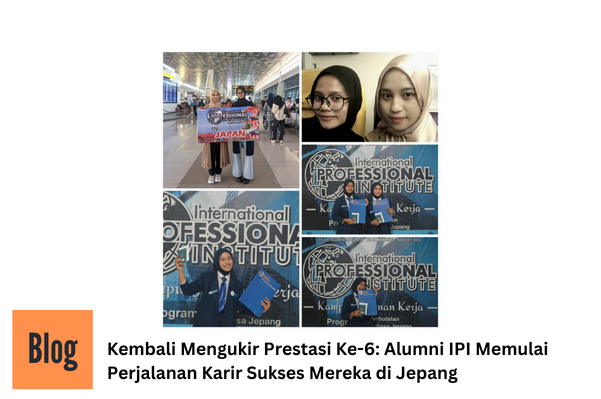 Kembali Mengukir Prestasi Ke-6: Alumni IPI Memulai Perjalanan Karir Sukses Mereka di Jepang