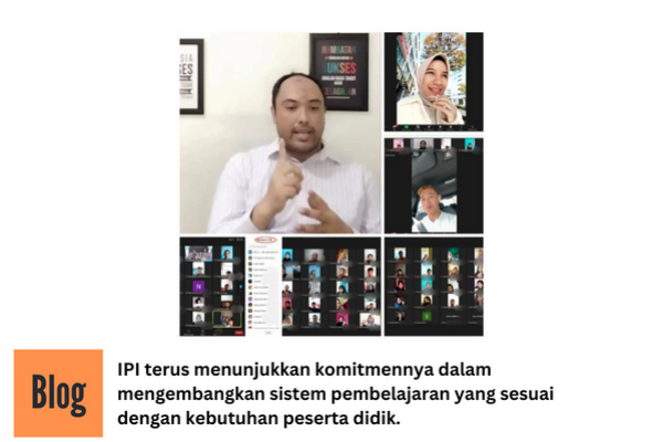 IPI terus mengembangkan sistem pembelajaran sesuai dengan kebutuhan peserta didik baik secara offline dan online.