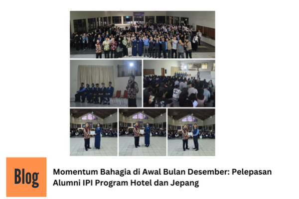 Momentum Bahagia di Awal Bulan Desember: Pelepasan Alumni IPI Program Hotel dan Jepang