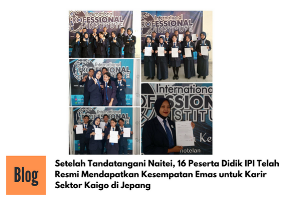 Sebanyak 16 Peseta Didik IPI Hari ini Tandatangani Natei dari 2 Perusahaan Jepang Sektor Kaigo