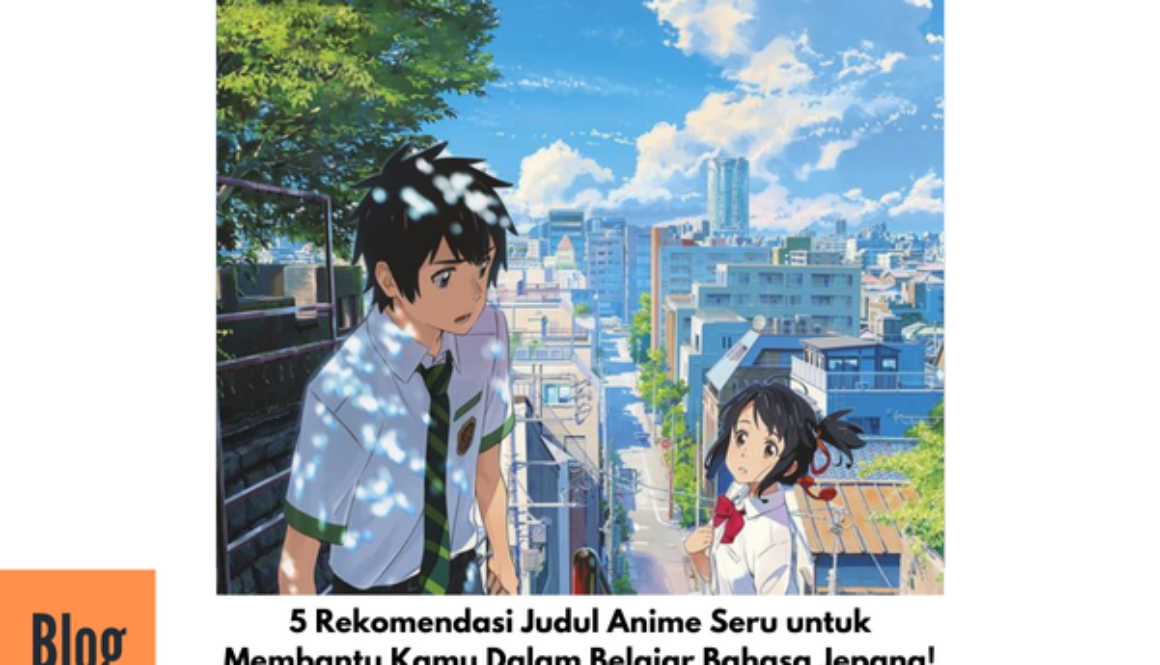 5 Rekomendasi Judul Anime untuk Belajar Bahasa Jepang