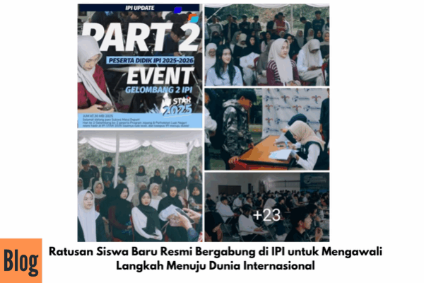 Ratusan Siswa Baru Resmi Bergabung di IPI untuk Mengawali Langkah Menuju Dunia Internasional