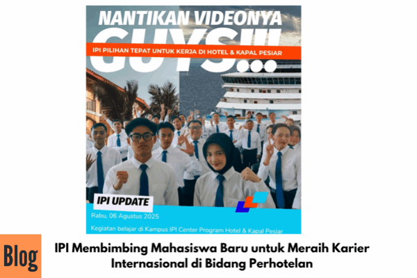 IPI Membimbing Mahasiswa Baru untuk Meraih Karier Internasional di Bidang Perhotelan