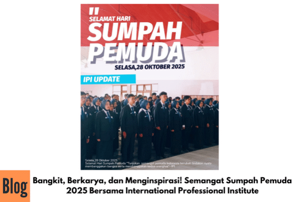 Bangkit, Berkarya, dan Menginspirasi! Semangat Sumpah Pemuda 2025 Bersama International Professional Institute