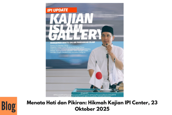 Menata Hati dan Pikiran: Hikmah Kajian IPI Center, 23 Oktober 2025