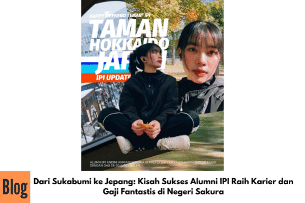 Dari Sukabumi ke Jepang: Kisah Sukses Alumni IPI Raih Karier dan Gaji Fantastis di Negeri Sakura
