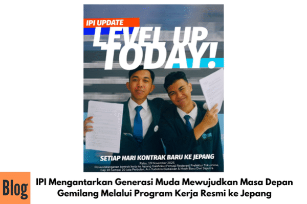 IPI Mengantarkan Generasi Muda Mewujudkan Masa Depan Gemilang Melalui Program Kerja Resmi ke Jepang