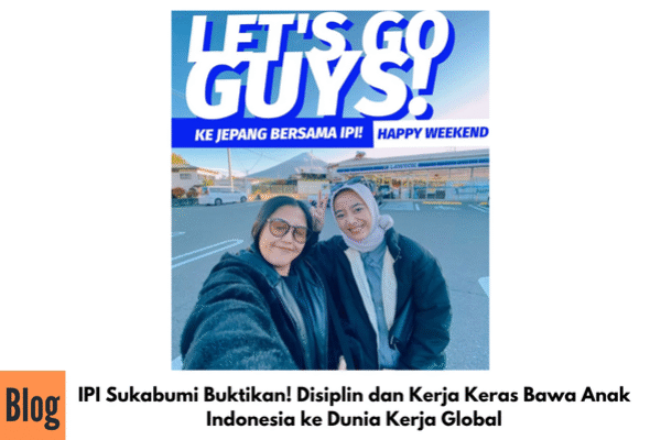 IPI Sukabumi Buktikan! Disiplin dan Kerja Keras Bawa Anak Indonesia ke Dunia Kerja Global