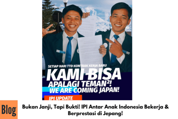 Bukan Janji, Tapi Bukti! IPI Antar Anak Indonesia Bekerja & Berprestasi di Jepang!