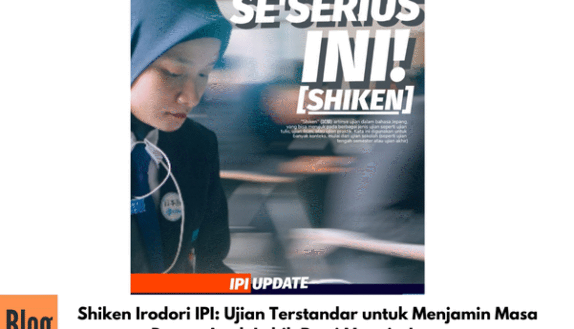 Shiken Irodori IPI: Ujian Terstandar untuk Menjamin Masa Depan Anak Lebih Pasti Menuju Jepang