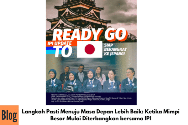 Langkah Pasti Menuju Masa Depan Lebih Baik: Ketika Mimpi Besar Mulai Diterbangkan bersama IPI