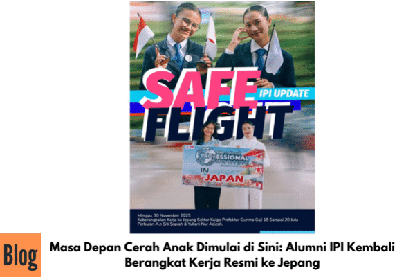Masa Depan Cerah Anak Dimulai di Sini: Alumni IPI Kembali Berangkat Kerja Resmi ke Jepang