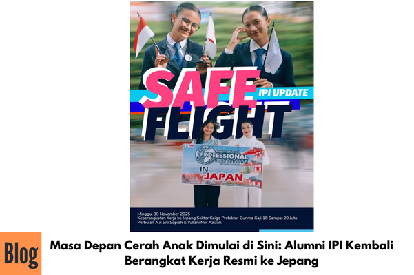 Masa Depan Cerah Anak Dimulai di Sini: Alumni IPI Kembali Berangkat Kerja Resmi ke Jepang