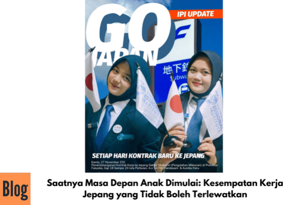 Saatnya Masa Depan Anak Dimulai: Kesempatan Kerja Jepang yang Tidak Boleh Terlewatkan