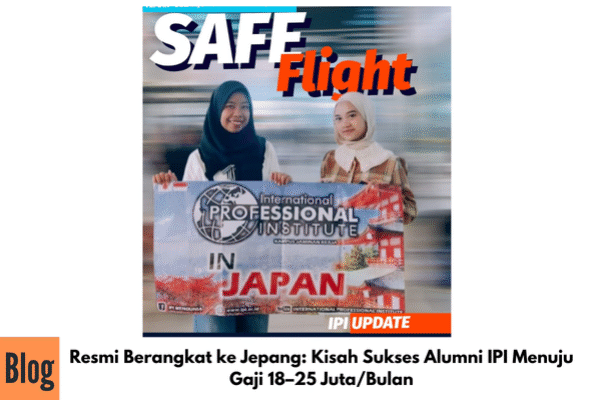 Resmi Berangkat ke Jepang: Kisah Sukses Alumni IPI Menuju Gaji 18–25 Juta/Bulan