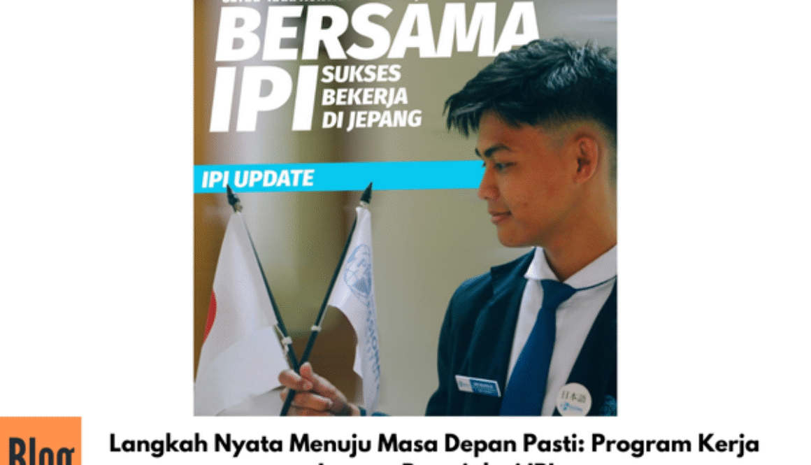 Langkah Nyata Menuju Masa Depan Pasti: Program Kerja Jepang Resmi dari IPI