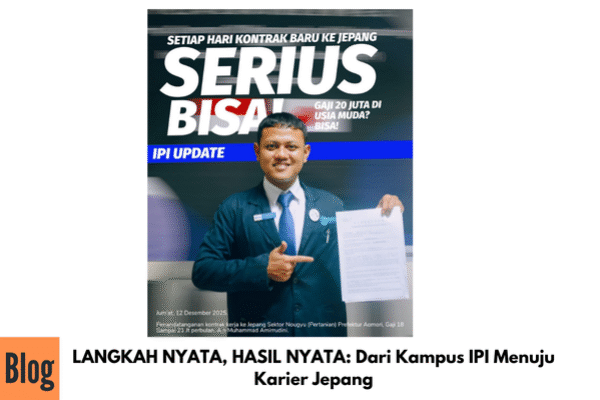 LANGKAH NYATA, HASIL NYATA: Dari Kampus IPI Menuju Karier Jepang