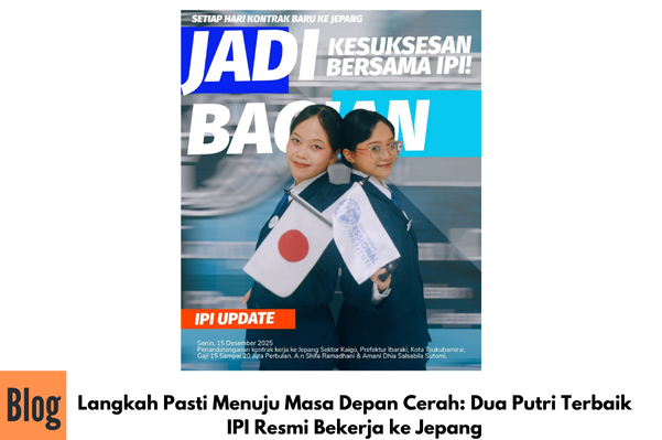 Langkah Pasti Menuju Masa Depan Cerah: Dua Putri Terbaik IPI Resmi Bekerja ke Jepang 🇯🇵