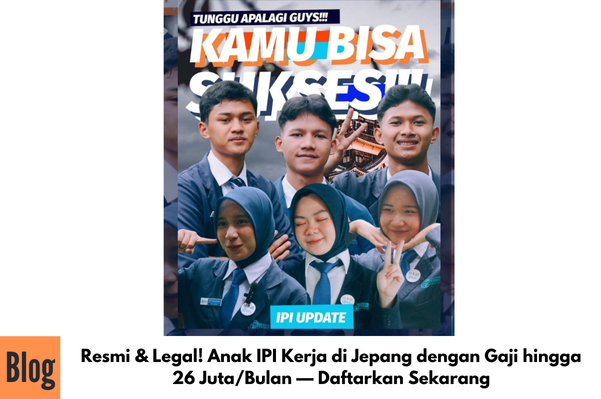 Resmi & Legal! Anak IPI Kerja di Jepang dengan Gaji hingga 26 Juta/Bulan — Daftarkan Sekarang