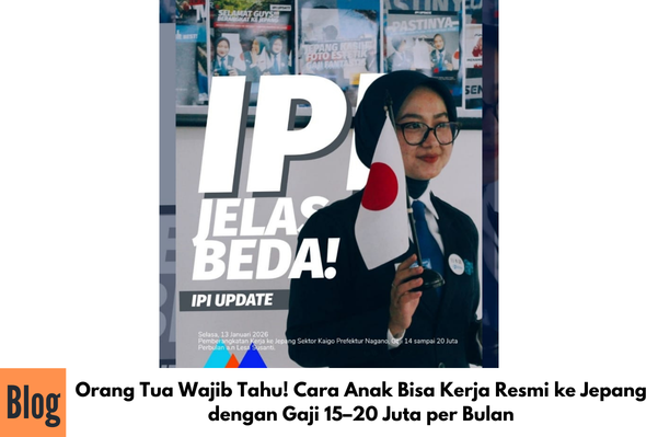 Orang Tua Wajib Tahu! Cara Anak Bisa Kerja Resmi ke Jepang dengan Gaji 15–20 Juta per Bulan