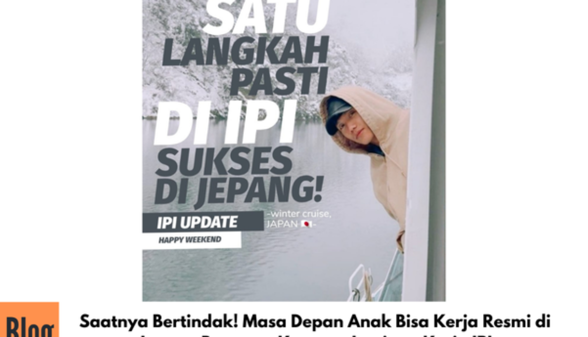 Saatnya Bertindak! Masa Depan Anak Bisa Kerja Resmi di Jepang Bersama Kampus Jaminan Kerja IPI