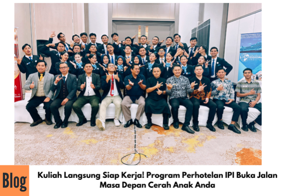 Kuliah Langsung Siap Kerja! Program Perhotelan IPI Buka Jalan Masa Depan Cerah Anak Anda