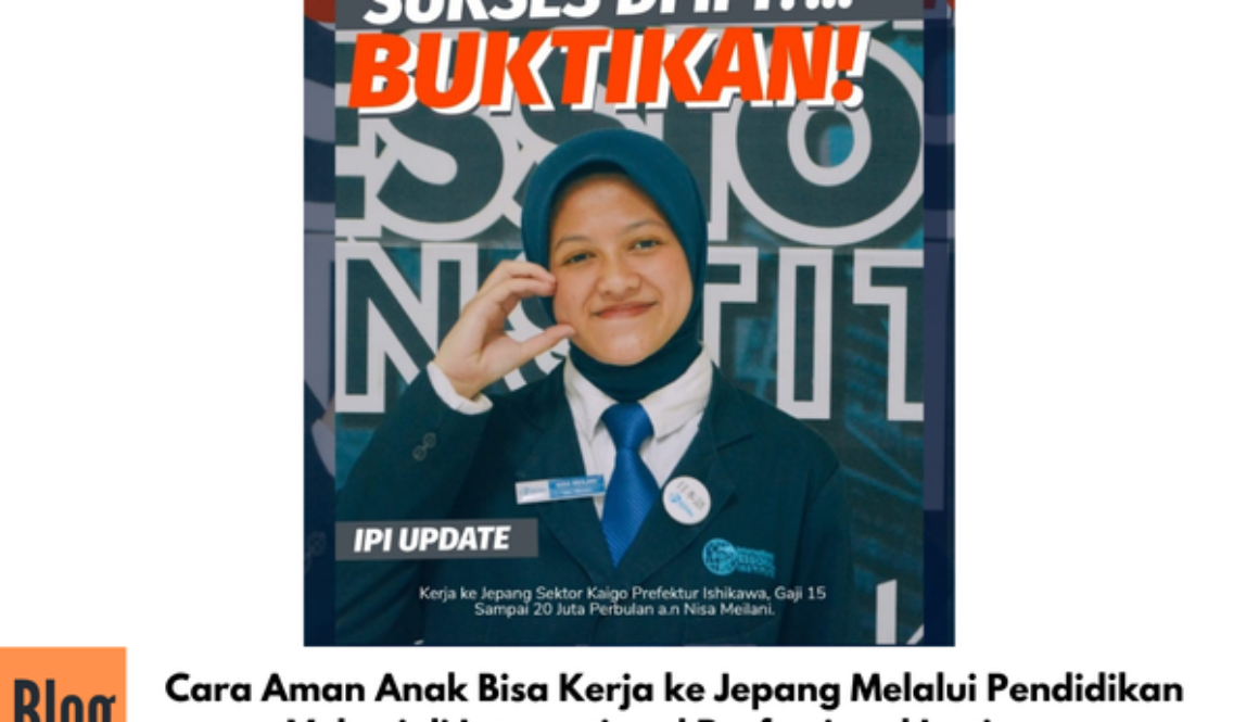 Cara Aman Anak Bisa Kerja ke Jepang Melalui Pendidikan Vokasi di International Professional Institute