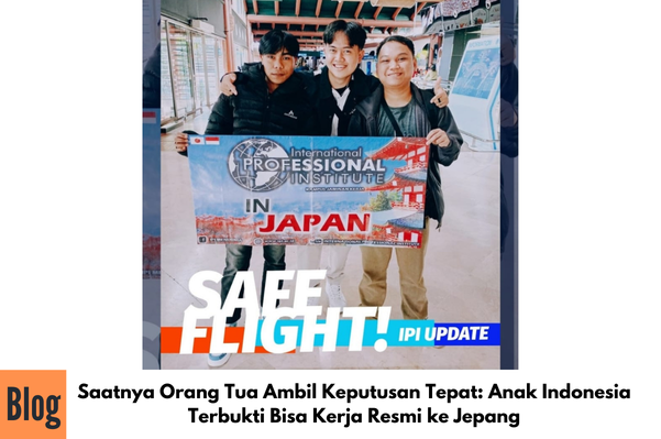 Saatnya Orang Tua Ambil Keputusan Tepat: Anak Indonesia Terbukti Bisa Kerja Resmi ke Jepang
