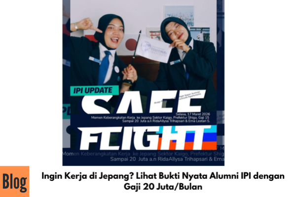 Ingin Kerja di Jepang? Lihat Bukti Nyata Alumni IPI dengan Gaji 20 Juta/Bulan