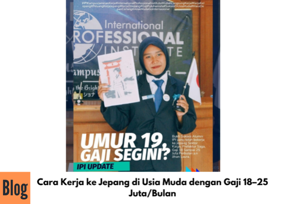 Cara Kerja ke Jepang di Usia Muda dengan Gaji 18–25 Juta/Bulan