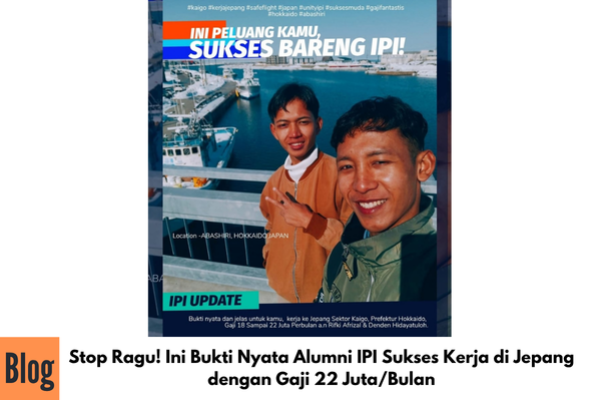 Stop Ragu! Ini Bukti Nyata Alumni IPI Sukses Kerja di Jepang dengan Gaji 22 Juta/Bulan
