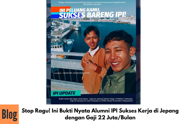 Stop Ragu! Ini Bukti Nyata Alumni IPI Sukses Kerja di Jepang dengan Gaji 22 Juta/Bulan
