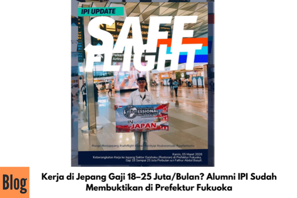 Kerja di Jepang Gaji 18–25 Juta/Bulan? Alumni IPI Sudah Membuktikan di Prefektur Fukuoka