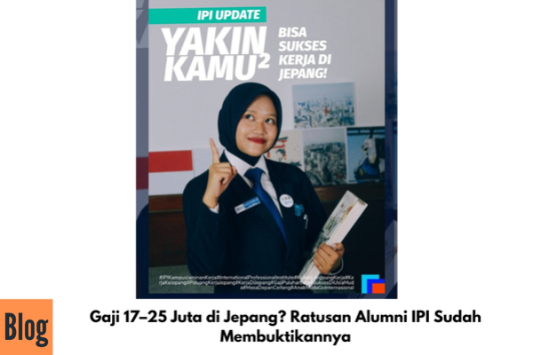Gaji 17–25 Juta di Jepang? Ratusan Alumni IPI Sudah Membuktikannya