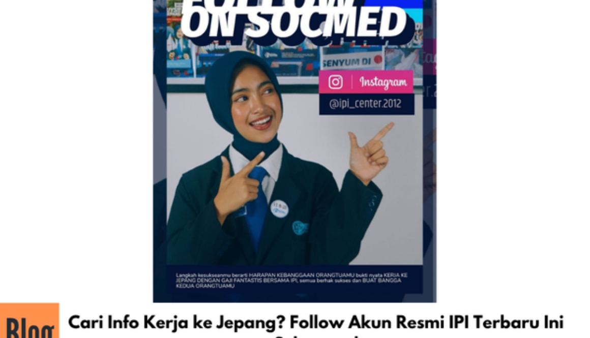 Cari Info Kerja ke Jepang? Follow Akun Resmi IPI Terbaru Ini Sekarang!