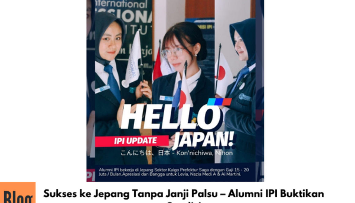 Sukses ke Jepang Tanpa Janji Palsu – Alumni IPI Buktikan Sendiri
