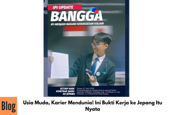 Usia Muda, Karier Mendunia! Ini Bukti Kerja ke Jepang Itu Nyata