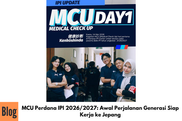 MCU Perdana IPI 2026/2027: Awal Perjalanan Generasi Siap Kerja ke Jepang