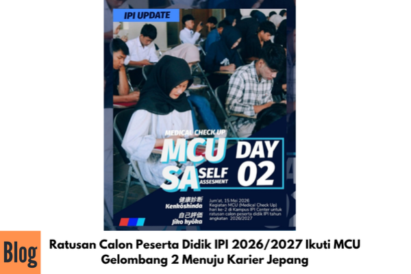 Ratusan Calon Peserta Didik IPI 2026/2027 Ikuti MCU Gelombang 2 Menuju Karier Jepang