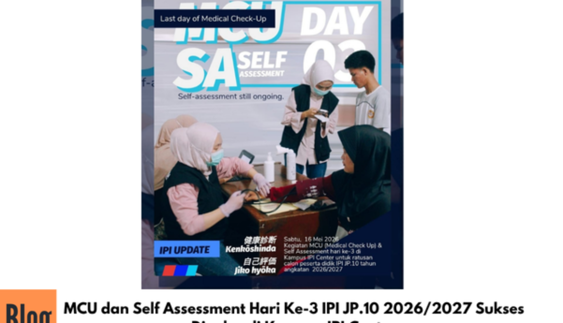 MCU dan Self Assessment Hari Ke-3 IPI JP.10 2026/2027 Sukses Digelar di Kampus IPI Center