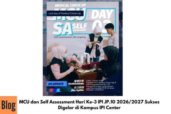 MCU dan Self Assessment Hari Ke-3 IPI JP.10 2026/2027 Sukses Digelar di Kampus IPI Center