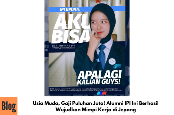 Usia Muda, Gaji Puluhan Juta! Alumni IPI Ini Berhasil Wujudkan Mimpi Kerja di Jepang