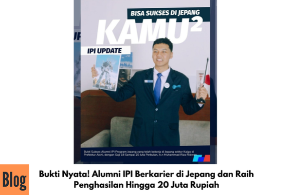 Bukti Nyata! Alumni IPI Berkarier di Jepang dan Raih Penghasilan Hingga 20 Juta Rupiah