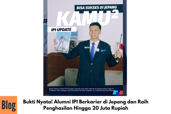 Bukti Nyata! Alumni IPI Berkarier di Jepang dan Raih Penghasilan Hingga 20 Juta Rupiah