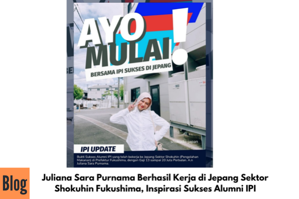 Juliana Sara Purnama Berhasil Kerja di Jepang Sektor Shokuhin Fukushima, Inspirasi Sukses Alumni IPI