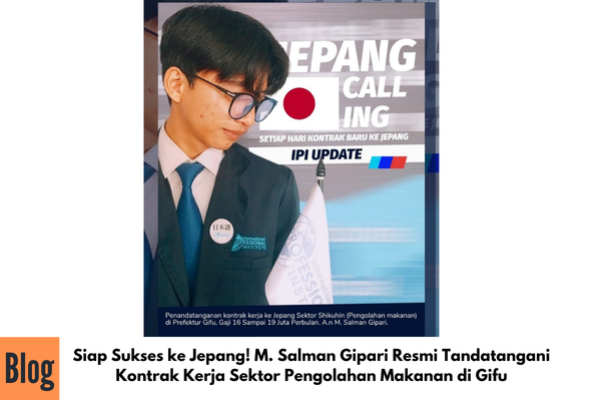 Siap Sukses ke Jepang! M. Salman Gipari Resmi Tandatangani Kontrak Kerja Sektor Pengolahan Makanan di Gifu