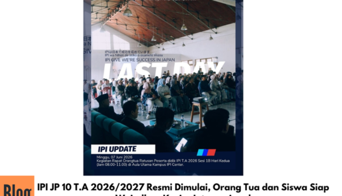 IPI JP 10 T.A 2026/2027 Resmi Dimulai, Orang Tua dan Siswa Siap Wujudkan Karier Internasional