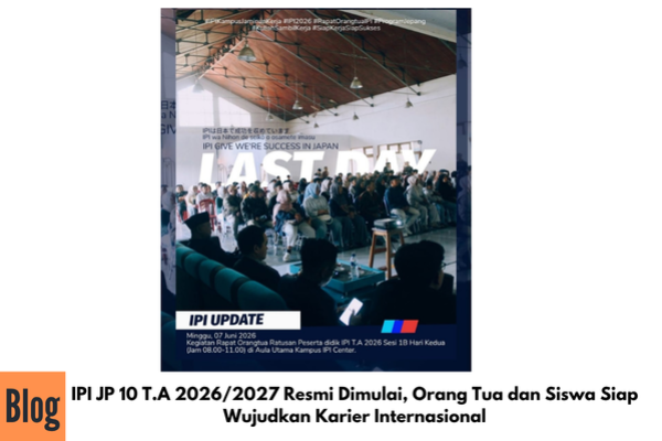 IPI JP 10 T.A 2026/2027 Resmi Dimulai, Orang Tua dan Siswa Siap Wujudkan Karier Internasional