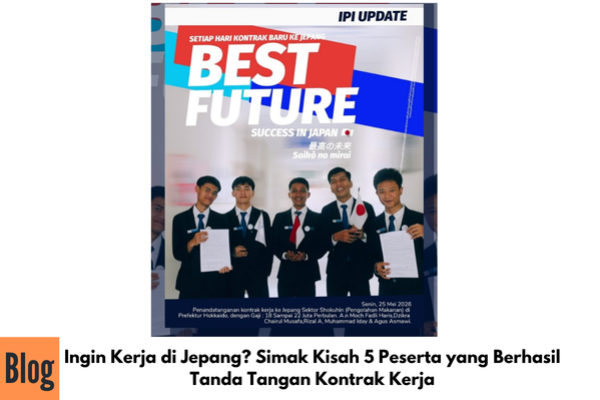 Ingin Kerja di Jepang? Simak Kisah 5 Peserta yang Berhasil Tanda Tangan Kontrak Kerja