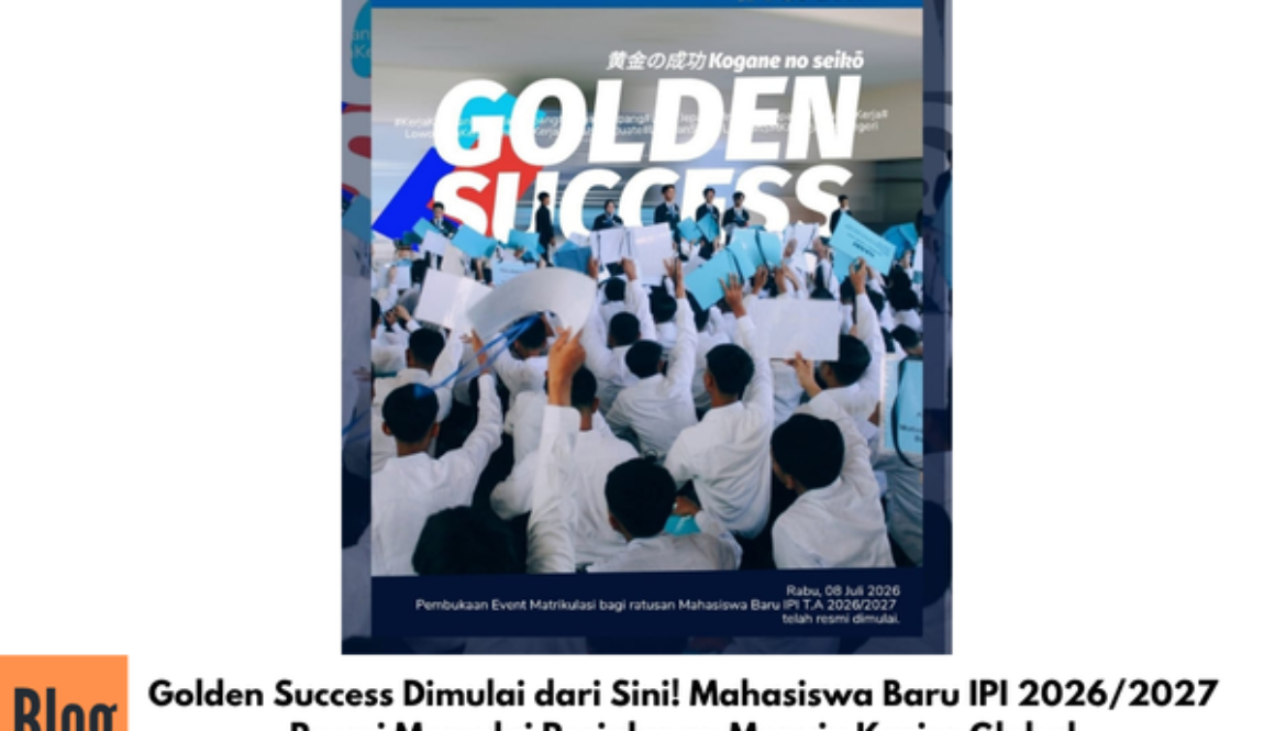 Golden Success Dimulai dari Sini! Mahasiswa Baru IPI 2026/2027 Resmi Memulai Perjalanan Menuju Karier Global